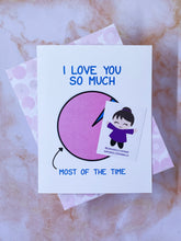 Load image into Gallery viewer, I Love You Most Of The Time Card